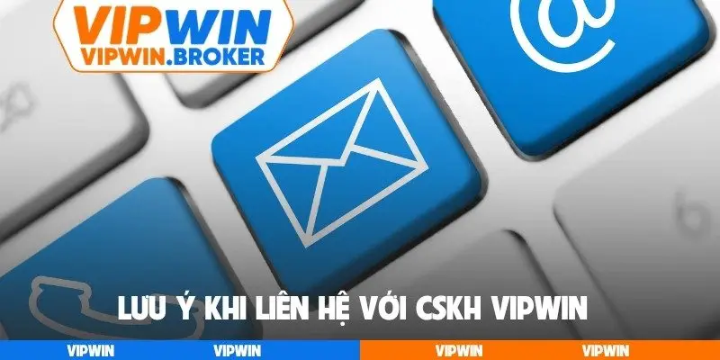 Lưu ý khi liên hệ với CSKH VIPWIN
