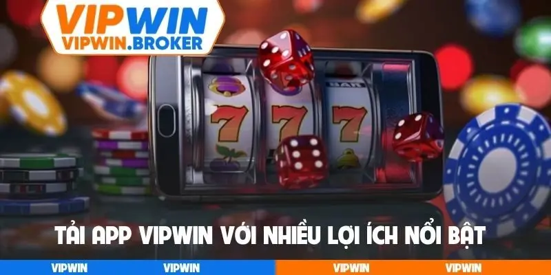 Tải app VIPWIN với nhiều lợi ích nổi bật