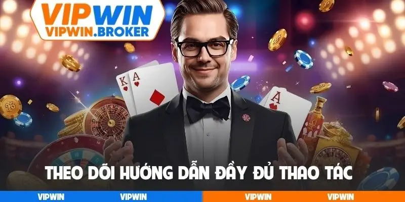 Theo dõi hướng dẫn đầy đủ thao tác
