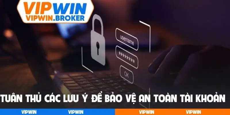 Tuân thủ các lưu ý để bảo vệ an toàn tài khoản